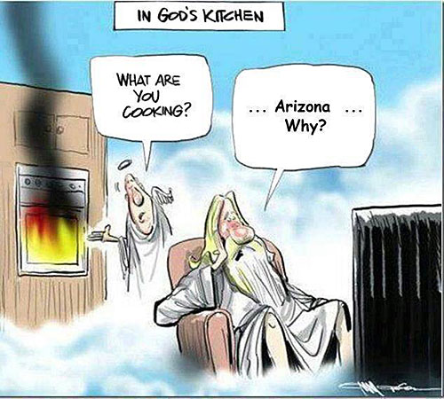 Angel asks God what he's cooking, he says Cooking Arizona, Why? - because of the hot weather.