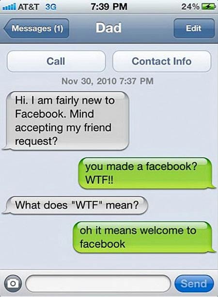 Dad requests his son accept him as a friend in Facebook, Son says WTF? Dad asks... what does this mean? Son replys, 
