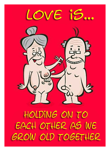 Love is holding on to each other as we grow old together, a funny cartoon