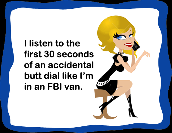 Cartoon of a woman listening on the phone to an accidental butt dial like she's in an FBI van.