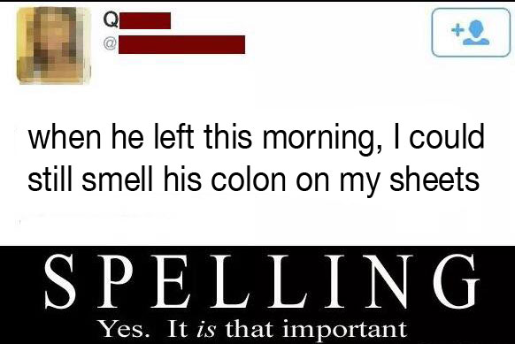 Funy text that says when he left this morning, I could still smell his colon on  my sheets. A Misspell.