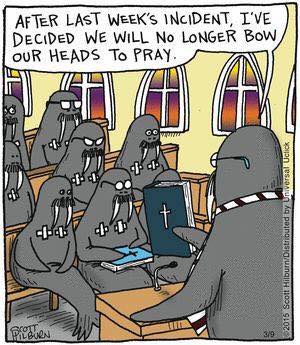 A funny cartoon about walrusses. When they bow their heads in prayer they cut their self with their long teeth, so they are going to no longer bow their heads when they pray. 