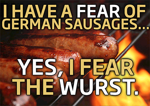 photo of bratvurst over an open fire. It says, I have a fear of german sausages. Yes, i fear the wurst. Funny.