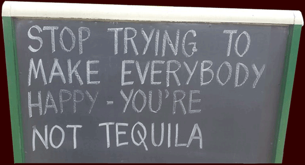 A sign that says Stop trying to make everybody happy - you're not tequila. funny cartoon.
