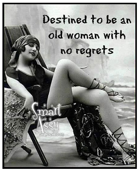 My destiny is to be an old GORGEOUS woman with no regrets