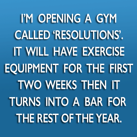 opening a new gym for two weeks in January, all the other weeks will be a bar.
