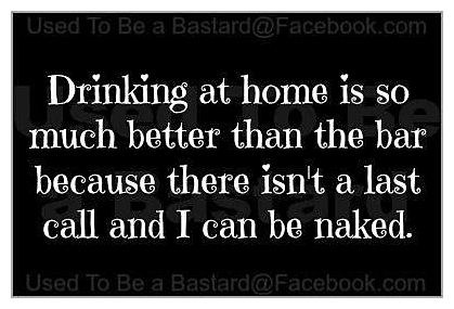 a funny saying about why drinking at home can be fun.