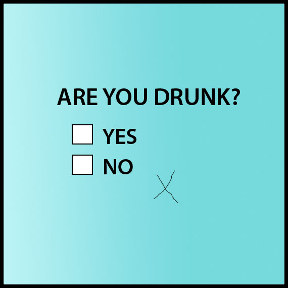 Written test asks, are you drunk. Two yes or no boxes. large x misssed mobth boxes