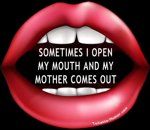 sometimes I open my mouth and my mother comes out