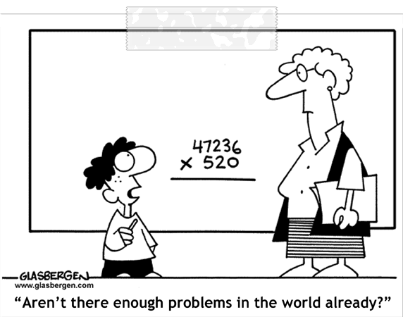 Student solving equation on blackboard asks Teacher.. Don't we have enough world problems to solve?