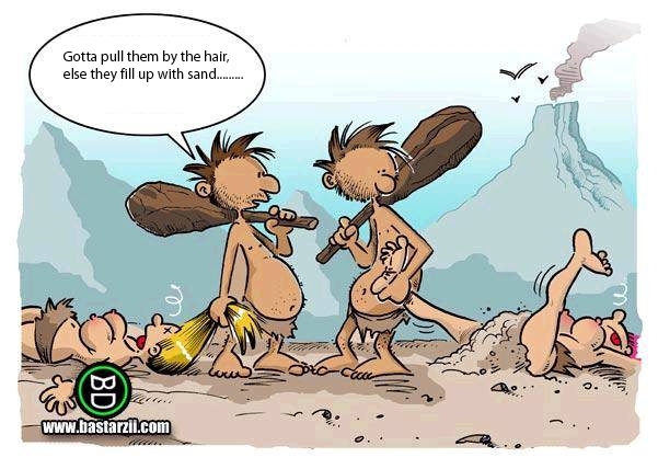 Caveman tells another to drag the woman by her hair, not her leg or she fills up with sand. A cute cartoon.