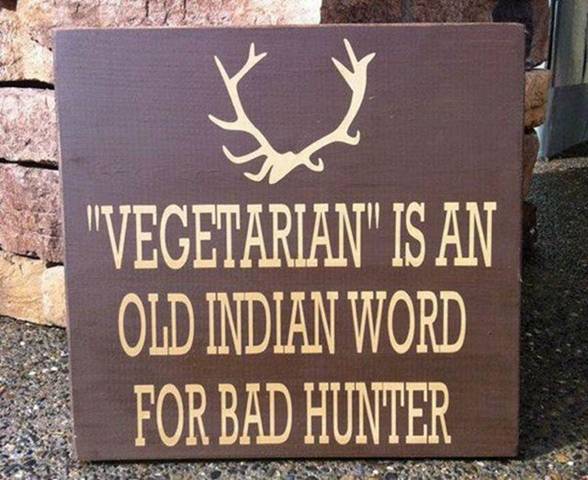 Sign saying Vegetarian is an old indian word for bad hunter