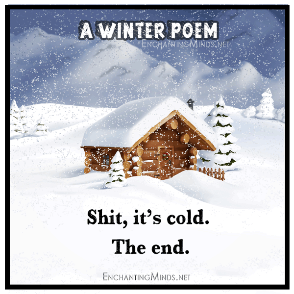 A Winter Poem...It's cold, the end.
