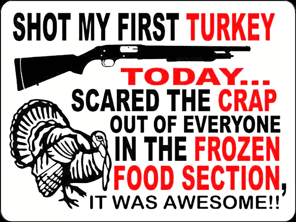 Shot my first turkey today...scared the heck out of everyone in the frozen food section. It was awesome!