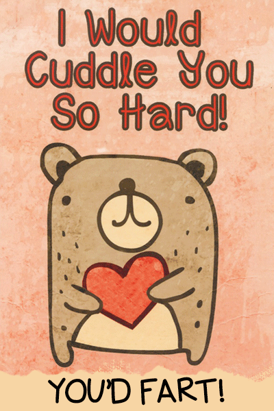 Cute little bear holding a valentine heart says - I would love you so hard, you'd fart, a funny cartoon
